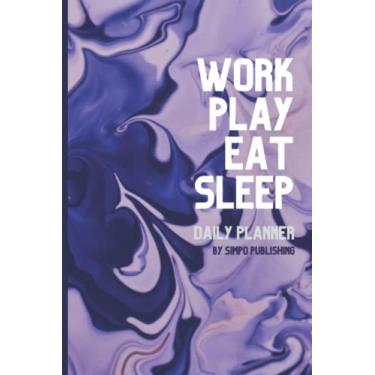 Imagem de Work | Play | Eat | Sleep | Daily Planner: 6" x 9" | One Page Per Day | Daily Planner with 2022-2024 Calendars, Meeting Schedules and To Do List
