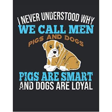 Imagem de I Never Understood Why We Call Men Pigs & Dogs - Pigs are Smart and Dogs are Loyal: Letter - 8.5" x 11" (21.59 x 27.94 cm) Composition Notebook Blank Lined Journals