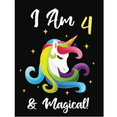Imagem de I Am 4 & Magical!: Happy Birthday Book 4 Year-Old. Cute unicorn journal notebook for kids To Draw And Write. Excellent Unicorn Birthday Journal For ... Magical Birthday Gift For a 4 Year-Old Girl.