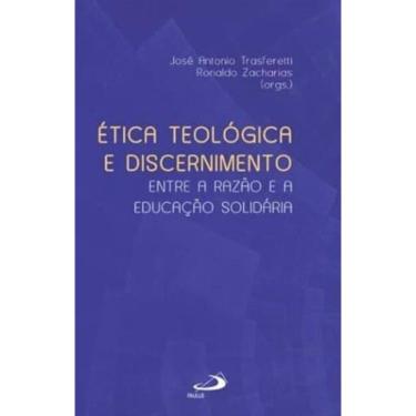 Imagem de Ética Teológica e Discernimento - Entre a Razão e a Educação Solidária