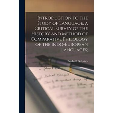 Imagem de Introduction to the Study of Language, a Critical Survey of the History and Method of Comparative Philology of the Indo-European Languages;