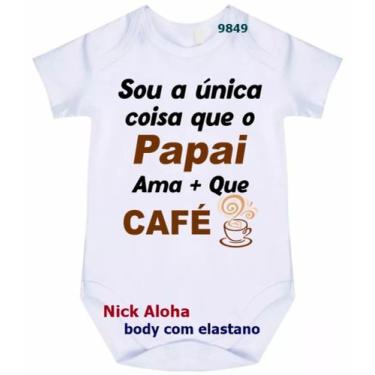 Imagem de body bebê sou a única coisa que o papai ama + que café cód 9849 - nick