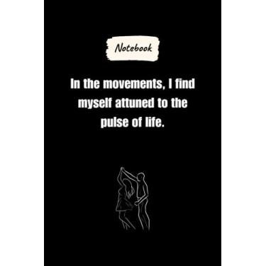 Imagem de In the movements, I find myself attuned to the pulse of life.: Journal Notebook, Dancing lovers Gift