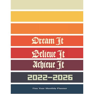Imagem de 2022-2026 Monthly Planner 5 Years-Dream It, Believe It, Achieve It: Five Year Monthly Planner with Goals, and Inspirational Quotes by Rumi inside it ... Calendar, Agenda Schedule Organizer Logbook
