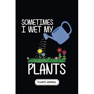 Imagem de House Plant Journal | Soft Cover | 100 Pages | 6 x 9 Inches: Sometimes I Wet My Plants Garden: Develop Your Green Thumb and Care for Your House-Plant Family