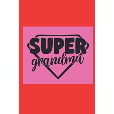 Imagem de Super Grandma: Grandfather & Grandmother Quotes Notebook,Journal,100 pages,to sketch,a new diary,ideas book,notepad or write your thoughts,jokes,pocket notebook.