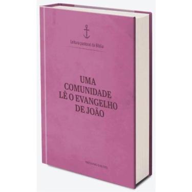 Imagem de Uma Comunidade Lê O Evangelho De João - Leitura Pastoral Da Bíblia Vol.4 - Vol. 1