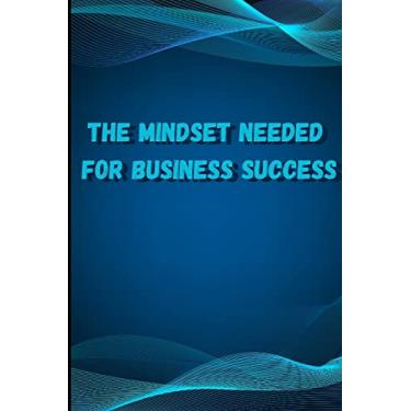 Imagem de The Mindset Needed for Business Success: Discover the Minds of Successful Internet Entr...