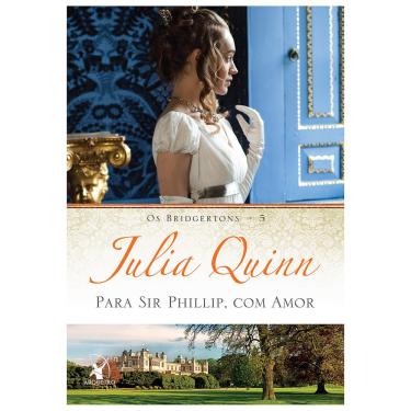 Imagem de Livro - Os Bridgertons - Para Sir Phillip, Com Amor - Volume 5 - Julia Quinn