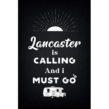 Imagem de LancasterIs Calling And I Must Go (6''x9''):Lined Writing Notebook Journal, 120 Pages,for Sightseers Or Travelers Who Love Kassel, Best Gift for ... Sister,BrotherTeacher, mom, wife, aunt.