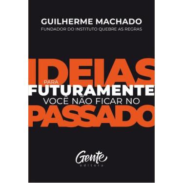 Imagem de Livro - IDEIAS PARA FUTURAMENTE VOCÊ NÃO FICAR NO PASSADO