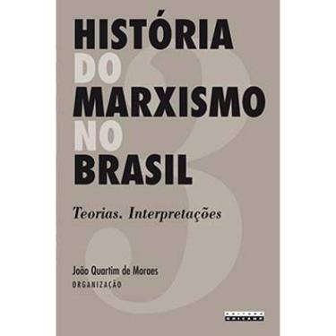 Imagem de História Do Marxismo No Brasil: Teorias. Interpretações