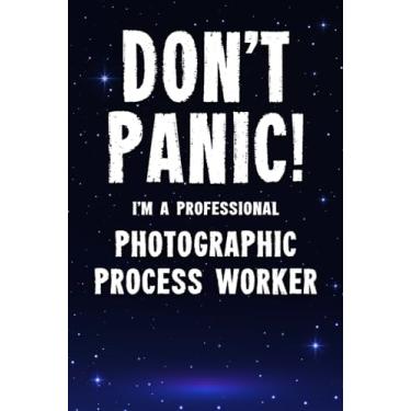 Imagem de Don't Panic! I'm A Professional Photographic Process Worker: Customized 100 Page Lined Notebook Journal Gift For A Busy Photographic Process Worker : Far Better Than A Throw Away Greeting Card.