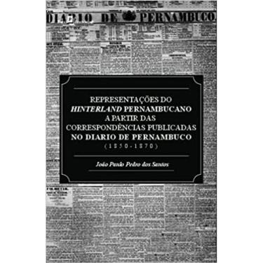 Imagem de Representações Do Hinterland Pernambucano A Partir Das Correspondências Publicadas No Diário De Pern