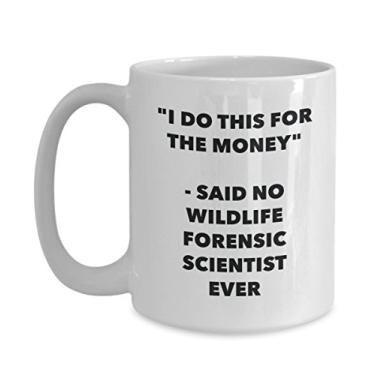 Imagem de Caneca I Do This for the Money - Said No Wildlife Cientista Forense Ever - Caneca engraçada de chá de cacau - ideia de presente de aniversário de Natal