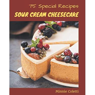 Imagem de 75 Special Sour Cream Cheesecake Recipes: A Highly Recommended Sour Cream Cheesecake Cookbook