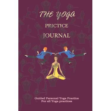 Imagem de The Yoga Prictice Journal: Guided Personal Yoga Practice/Yoga Journal Notebook/Yoga Teacher Journal Class Planner/Tracker for lessons, asana, postures & routine | class/Thoughts and Reflections