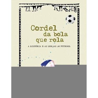 Imagem de Cordel Da Bola Que Rola - A Historia E As Lendas D