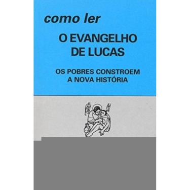Imagem de Como Ler O Evangelho De Lucas - Os Pobres Constroe