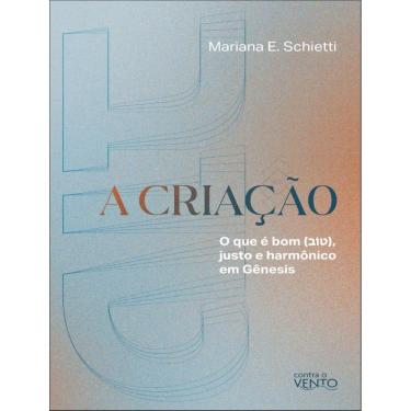 Imagem de Criacao - O Que E Bom, Justo E Harmonico Em Genesis, A