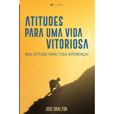 Imagem de Atitudes para uma vida vitoriosa:   Sua atitude fará toda a diferença!