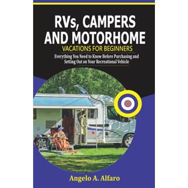 Imagem de RVs, Campers and Motorhome Vacations For Beginners: Everything You Need To Know Before Purchasing and Setting Out on Your Recreational Vehicle