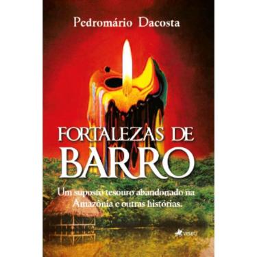 Imagem de Fortalezas de Barro: Um suposto tesouro abandonado na Amazônia e outras histórias