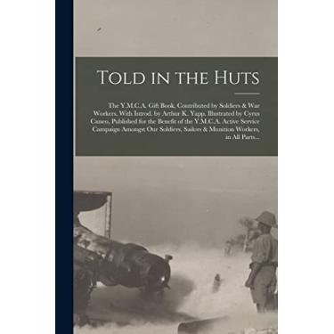 Imagem de Told in the Huts; the Y.M.C.A. Gift Book, Contributed by Soldiers & War Workers. With Introd. by Arthur K. Yapp. Illustrated by Cyrus Cuneo, Published ... Amongst Our Soldiers, Sailors & Munition...