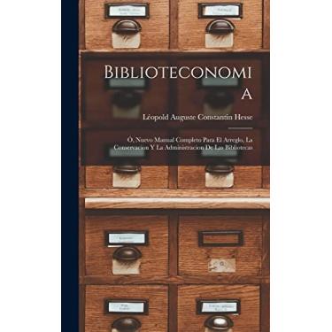 Imagem de Biblioteconomia: Ó, Nuevo Manual Completo Para El Arreglo, La Conservacion Y La Administracion De Las Bibliotecas