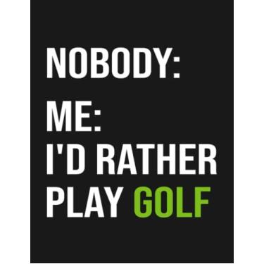 Imagem de Notebook: Funny Golfer Meme Id Rather Play Golf: Journal Notebook A Perfect Gifts For All Ages All Genders| 100 Pages, 8.5x11 Inches
