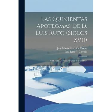 Imagem de Las Quinientas Apotegmas De D. Luis Rufo (Siglos Xvii): Biblioteca De "El Avariguador Universal"