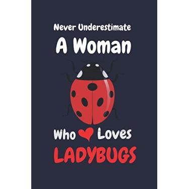 Imagem de Never Underestimate A Woman Who Loves Ladybugs: Notebook For Ladybug Lovers, Ladybug Gifts. blank journal gift for Ladybug lovers, Ruled, Writing Book. notebook lined paper 6"x9" 100 Pages.