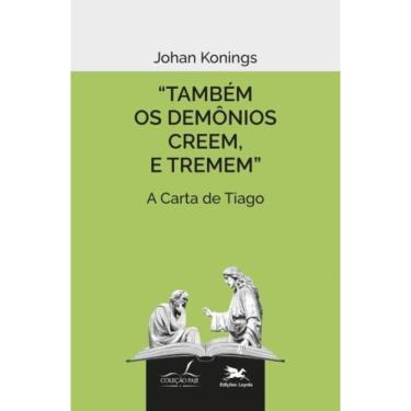 Imagem de Também Os Demônios Creem, E Tremem. - A Carta De Tiago