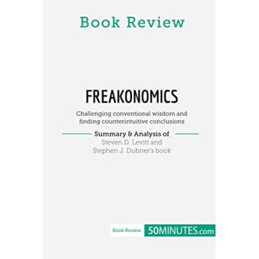 Imagem de Book Review: Freakonomics by Steven D. Levitt and Stephen J. Dubner: Challenging conventional wisdom and finding counterintuitive conclusions
