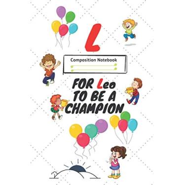 Imagem de L FOR Leo to be a CHAMPION : Positive Quote Journal Wide Ruled College Lined Composition Notebook,funny kids Gift: College Lined Notebook/Journal Gift, 120 Pages, 6x9, Soft Cover, Glossy Finish