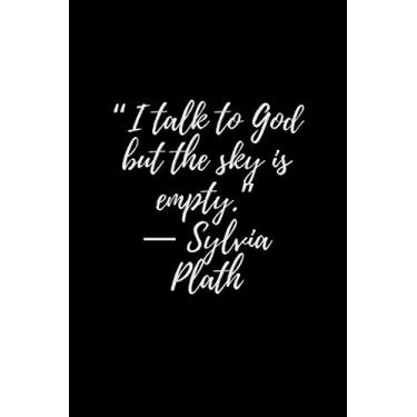 Imagem de “I talk to God but the sky is empty.” ― Sylvia Plath: Diary, Motivational Notebook, Journal, Diary (110 Pages, 6 x 9)