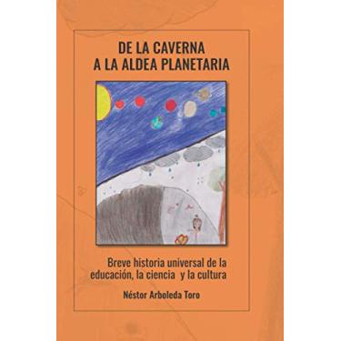 Imagem de De la caverna a la aldea planetaria: Breve historia universal de la educación, la ciencia y la cultura