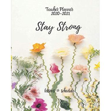 Imagem de Teacher Planner: 2020-2021 Stay Strong Lessons & Schedule: Perfect Size for classroom, online & home-school teachers. Monthly and Weekly spreads, ... (Inspire Teachers: Planners & Lesson Plans)
