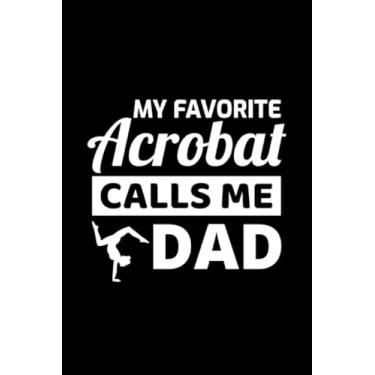 Imagem de My Favorite Acrobat calls me Dad: Acrobatics Gymnastics Gift Blank Lined Journal Notebook Diary
