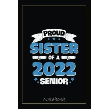 Imagem de Proud Sister of a Class of 2022 Senior Graduate 22 Family Notebook: Graduation Gift Diary For Notes, Congratulations, Graduate Journal, Gold Graduate ... Journal, 6x9 college ruled notebook
