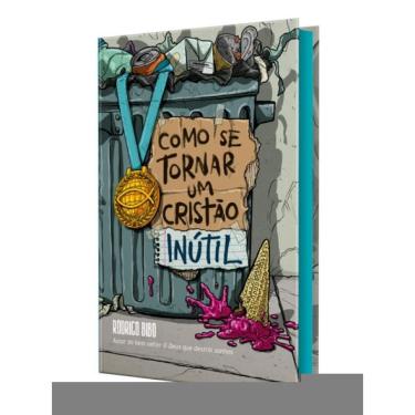 Imagem de Como Se Tornar Um Cristão Inútil – Do Mesmo Autor De “O Deus Que Destrói Sonhos”