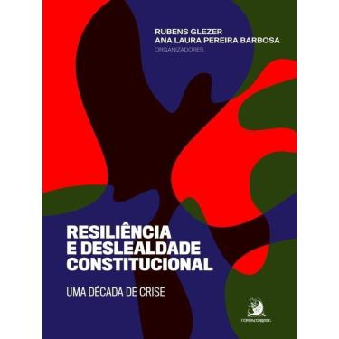 Imagem de Resiliência E Deslealdade Constitucional: Uma Década De Crise