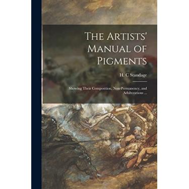 Imagem de The Artists' Manual of Pigments: Showing Their Composition, Non-permanency, and Adulterations ...