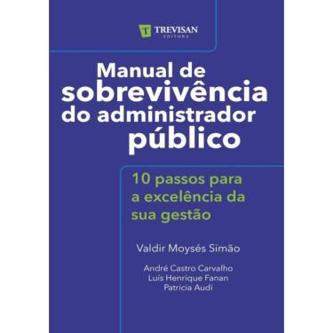 Imagem de Manual De Sobrevivencia Do Administrador Publico - Volume 1 - 10 Passos Para A Excelencia Da Sua Gestao