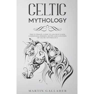 Imagem de Celtic Mythology The Ultimate Guide to Celtic Gods, Goddesses, Heroes, Myths, and Legends of Celtic Mythology