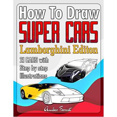 Imagem de How to Draw Super Cars Lamborghini Edition: Master the Art of Drawing 21 Lamborghini Cars with Step by Step Illustrations (Draw With Amber Book 13) (English Edition)