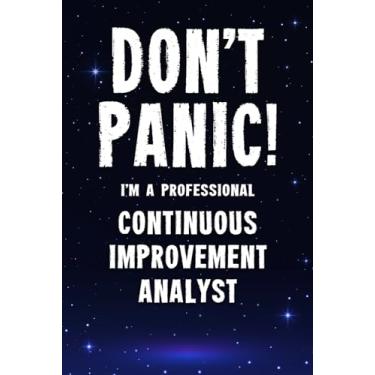 Imagem de Don't Panic! I'm A Professional Continuous Improvement Analyst: Customized 100 Page Lined Notebook Journal Gift For A Busy Continuous Improvement Analyst: Far Better Than A Throw Away Greeting Card.