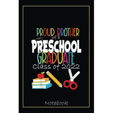 Imagem de Preschool Graduation Party Proud Brother 2022 Family Grad Notebook: Graduation Gift Diary For Notes, Congratulations, Graduate Journal, Gold Graduate ... Journal, 6x9 college ruled notebook