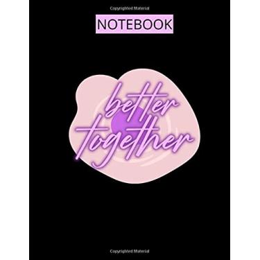 Imagem de NOTEBOOK: College Ruled Exercise Book 120 Pages Sized 8.5” x 11” Composition Notebooks Better Together Cover