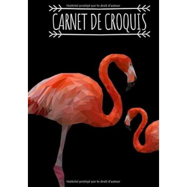Imagem de Carnet de croquis: Cahier Flamant rose, Cahier de dessin grand format pour dessin, peinture, aquarelle, création: 100 pages à remplir. Cahier de ... blanc idéal crayon de couleur, feutres.